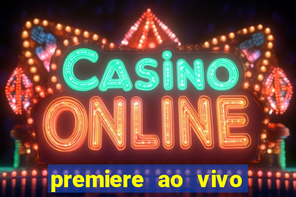 premiere ao vivo hoje gratis